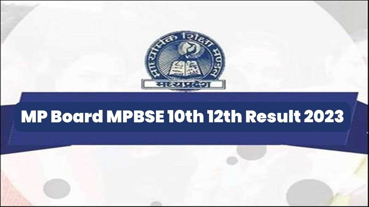 MP Board MPBSE 10th 12th Result 2023: त्रैमासिक, अर्धवार्षिक परीक्षा के प्राप्तांकों का वेटेज जोड़कर जारी होगा दसवीं का परिणाम