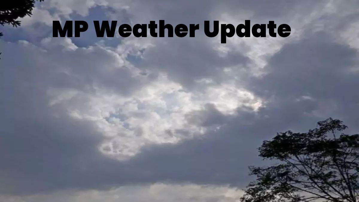 MP Weather Update: भोपाल, इंदौर और ग्वालियर में आज भी वर्षा के आसार